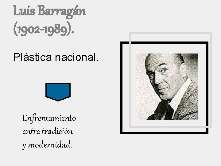 Luis Barragán (1902 -1989). Plástica nacional. Enfrentamiento entre tradición y modernidad. 