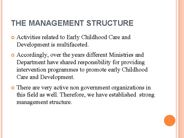 THE MANAGEMENT STRUCTURE Activities related to Early Childhood Care and Development is multifaceted. Accordingly,