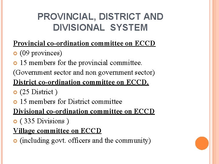 PROVINCIAL, DISTRICT AND DIVISIONAL SYSTEM Provincial co-ordination committee on ECCD (09 provinces) 15 members