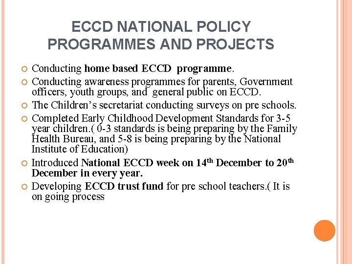 ECCD NATIONAL POLICY PROGRAMMES AND PROJECTS Conducting home based ECCD programme. Conducting awareness programmes