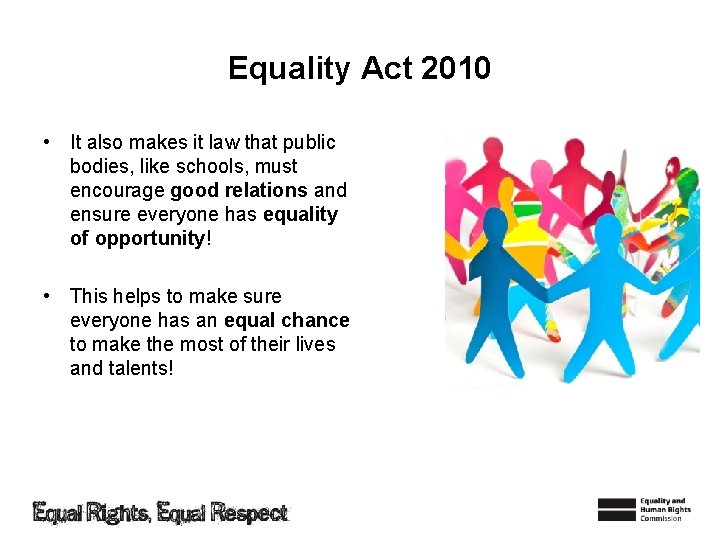 Equality Act 2010 • It also makes it law that public bodies, like schools,