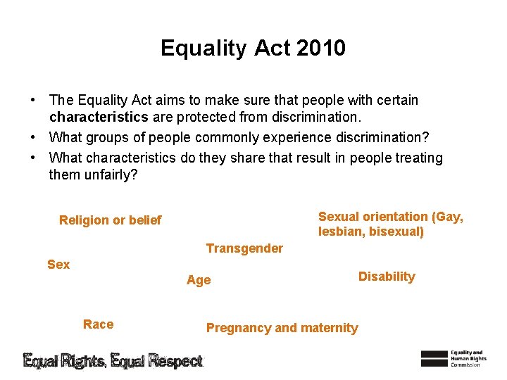 Equality Act 2010 • The Equality Act aims to make sure that people with