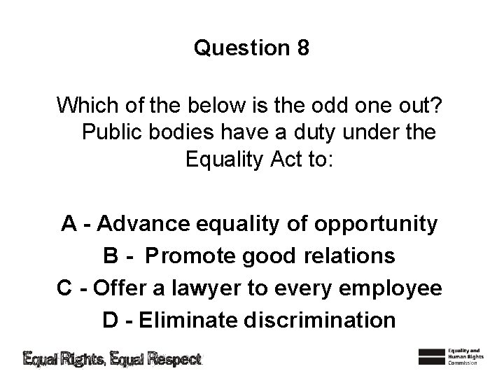 Question 8 Which of the below is the odd one out? Public bodies have