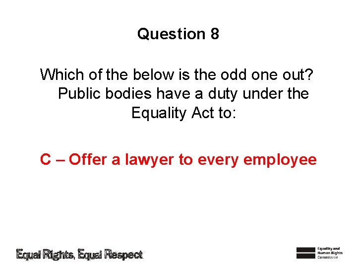 Question 8 Which of the below is the odd one out? Public bodies have