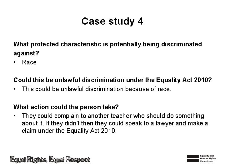 Case study 4 What protected characteristic is potentially being discriminated against? • Race Could