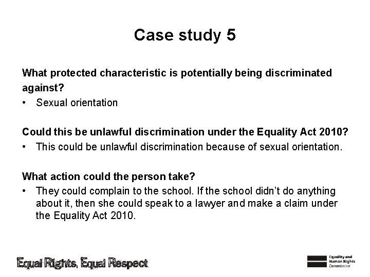 Case study 5 What protected characteristic is potentially being discriminated against? • Sexual orientation