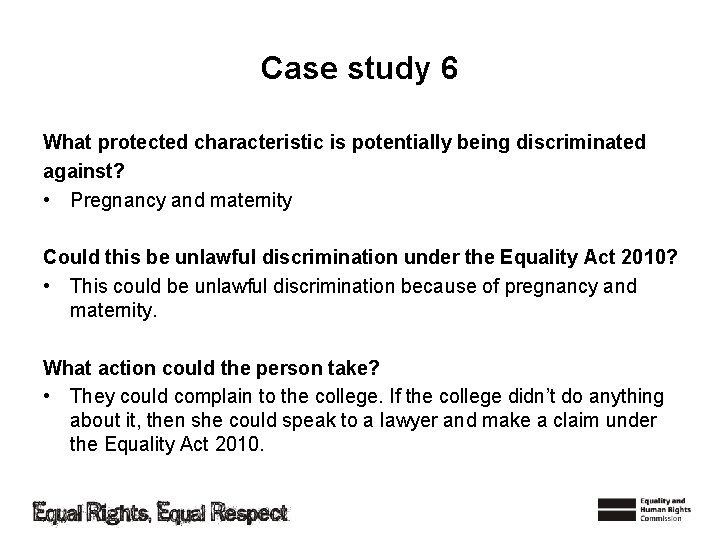 Case study 6 What protected characteristic is potentially being discriminated against? • Pregnancy and