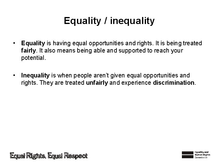 Equality / inequality • Equality is having equal opportunities and rights. It is being