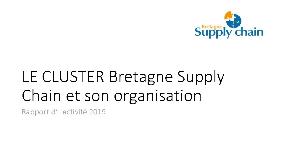 LE CLUSTER Bretagne Supply Chain et son organisation Rapport d’activité 2019 