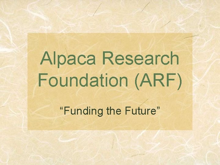 Alpaca Research Foundation (ARF) “Funding the Future” 