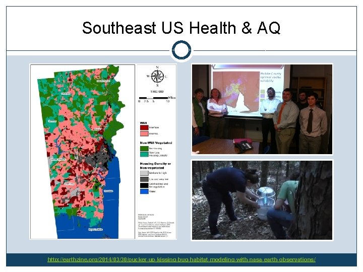 Southeast US Health & AQ http: //earthzine. org/2014/03/30/pucker-up-kissing-bug-habitat-modeling-with-nasa-earth-observations/ 