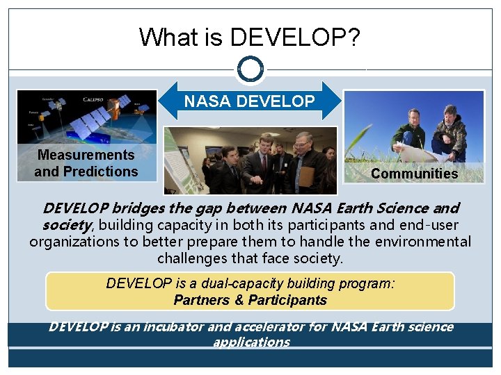 What is DEVELOP? NASA DEVELOP Measurements and Predictions Communities DEVELOP bridges the gap between