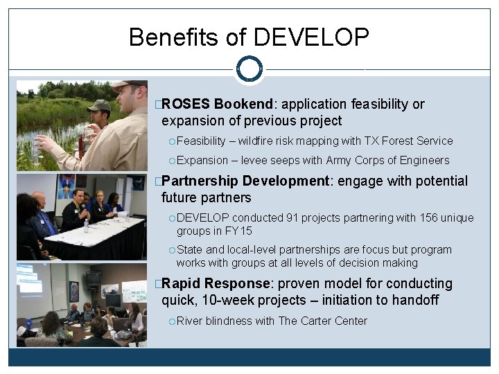 Benefits of DEVELOP �ROSES Bookend: application feasibility or expansion of previous project Feasibility –