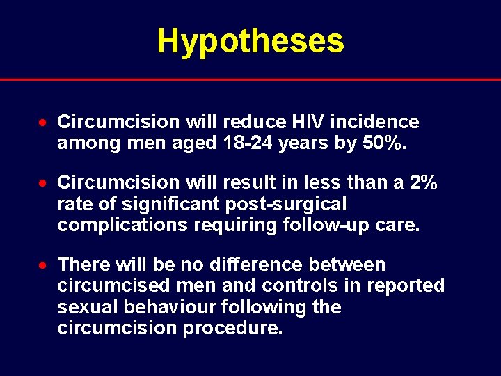 Hypotheses · Circumcision will reduce HIV incidence among men aged 18 -24 years by