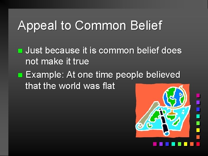 Appeal to Common Belief Just because it is common belief does not make it