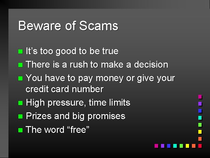 Beware of Scams It’s too good to be true n There is a rush