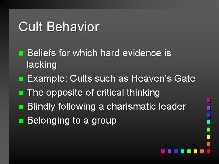 Cult Behavior Beliefs for which hard evidence is lacking n Example: Cults such as