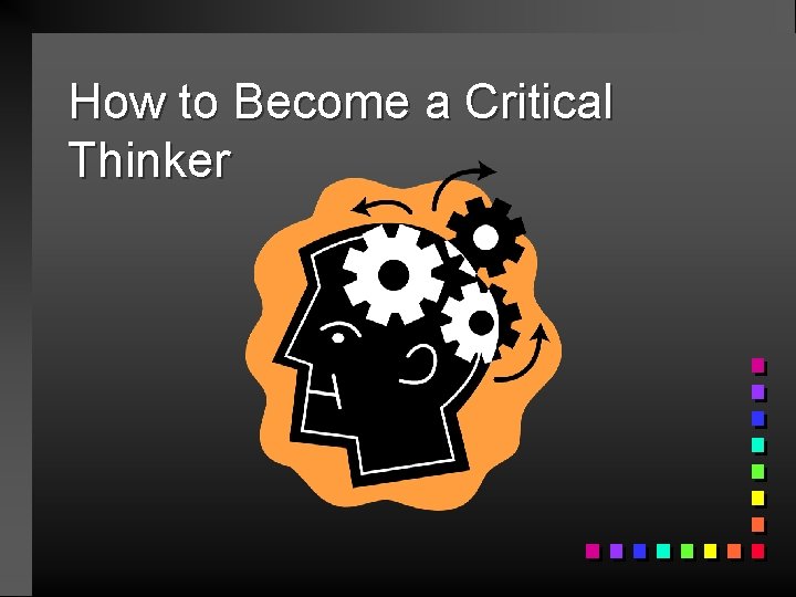 How to Become a Critical Thinker 