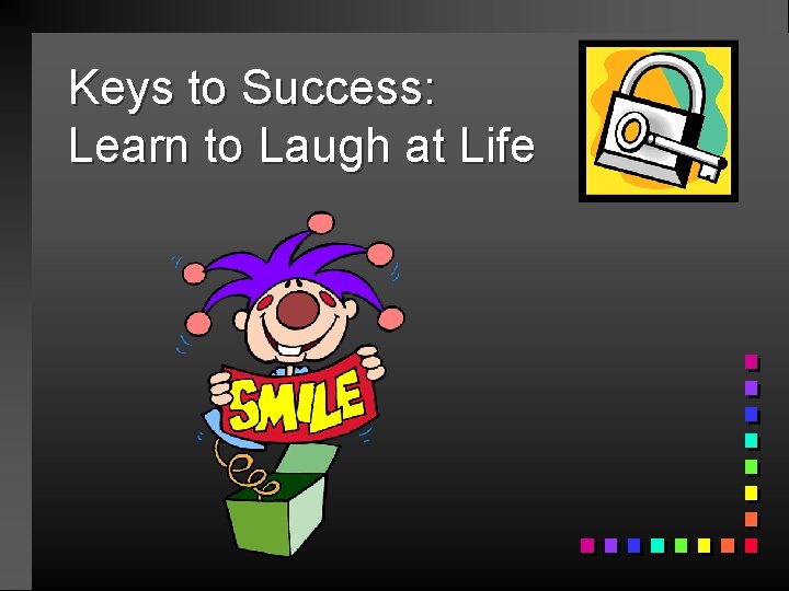 Keys to Success: Learn to Laugh at Life 