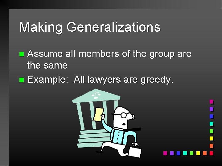 Making Generalizations Assume all members of the group are the same n Example: All