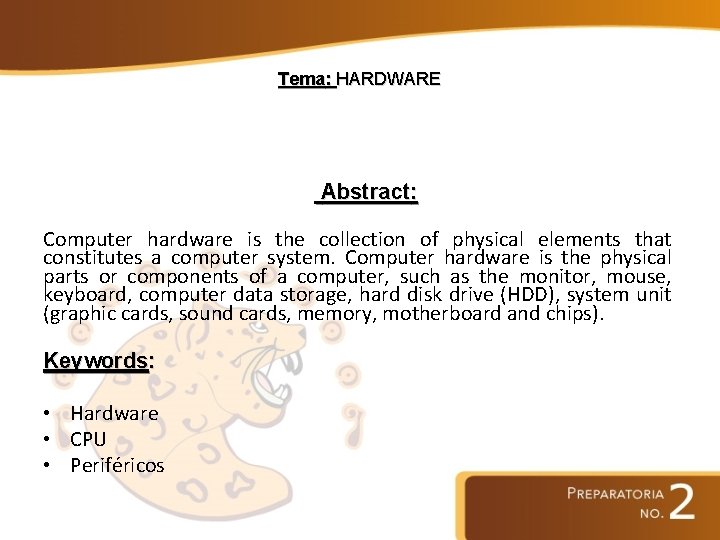 Tema: HARDWARE Abstract: Computer hardware is the collection of physical elements that constitutes a