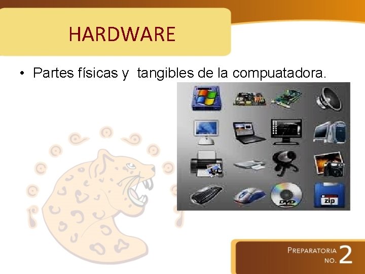 HARDWARE • Partes físicas y tangibles de la compuatadora. 