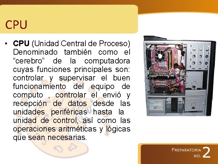 CPU • CPU (Unidad Central de Proceso) Denominado también como el “cerebro” de la