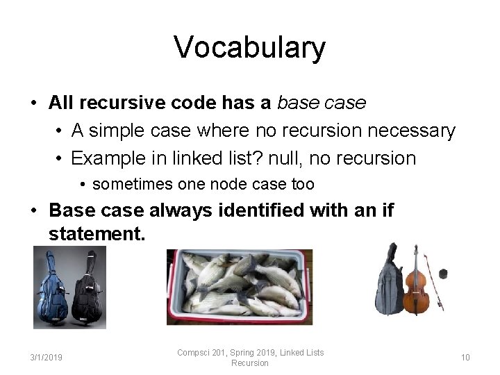 Vocabulary • All recursive code has a base case • A simple case where Vocabulary • All recursive code has a base case • A simple case where