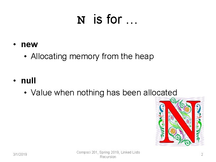 N is for … • new • Allocating memory from the heap • null N is for … • new • Allocating memory from the heap • null