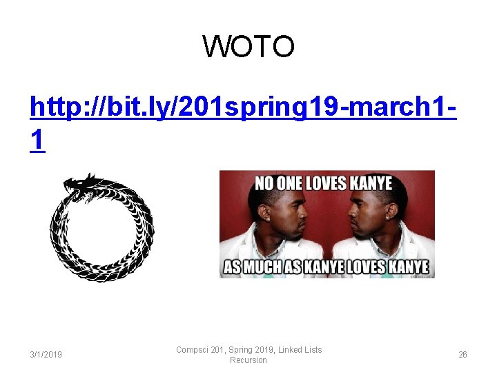 WOTO http: //bit. ly/201 spring 19 -march 11 3/1/2019 Compsci 201, Spring 2019, Linked WOTO http: //bit. ly/201 spring 19 -march 11 3/1/2019 Compsci 201, Spring 2019, Linked