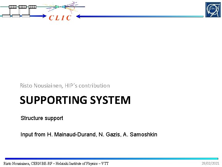 Risto Nousiainen, HIP’s contribution SUPPORTING SYSTEM Structure support Input from H. Mainaud-Durand, N. Gazis,