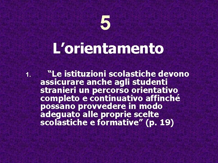 5 L’orientamento 1. “Le istituzioni scolastiche devono assicurare anche agli studenti stranieri un percorso