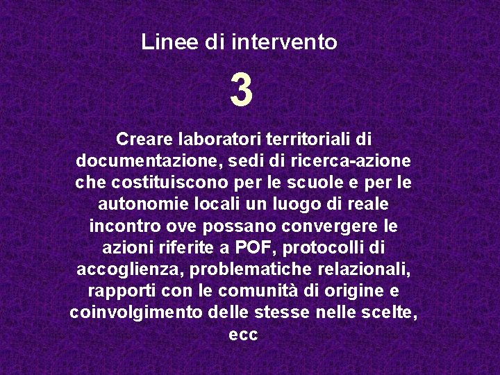 Linee di intervento 3 Creare laboratori territoriali di documentazione, sedi di ricerca-azione che costituiscono