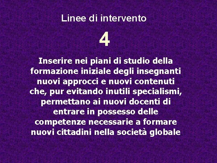 Linee di intervento 4 Inserire nei piani di studio della formazione iniziale degli insegnanti