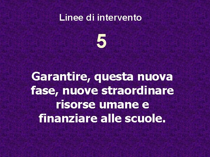 Linee di intervento 5 Garantire, questa nuova fase, nuove straordinare risorse umane e finanziare