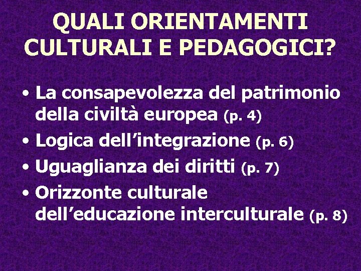 QUALI ORIENTAMENTI CULTURALI E PEDAGOGICI? • La consapevolezza del patrimonio della civiltà europea (p.