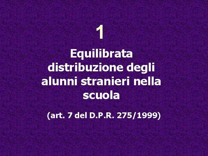 1 Equilibrata distribuzione degli alunni stranieri nella scuola (art. 7 del D. P. R.