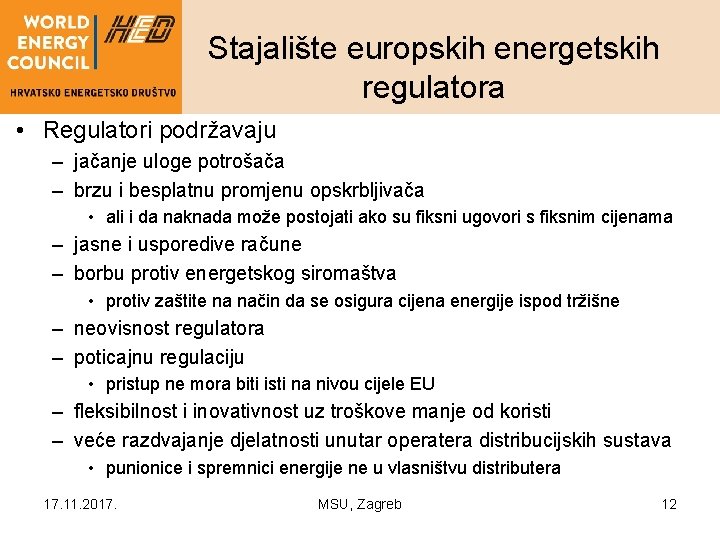 Stajalište europskih energetskih regulatora • Regulatori podržavaju – jačanje uloge potrošača – brzu i