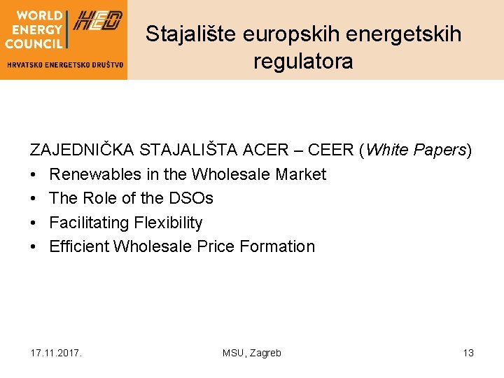 Stajalište europskih energetskih regulatora ZAJEDNIČKA STAJALIŠTA ACER – CEER (White Papers) • Renewables in