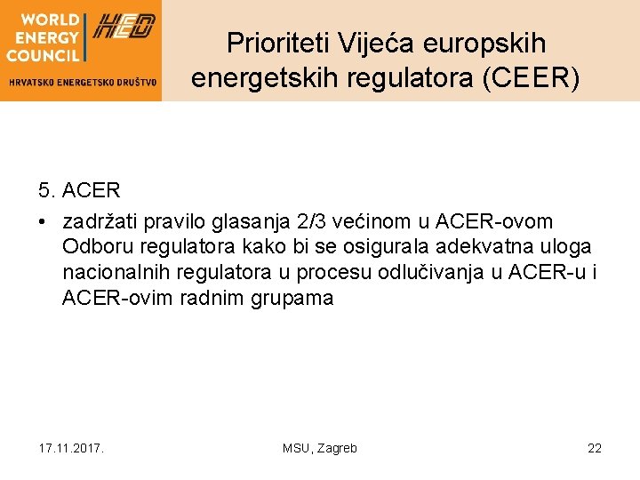 Prioriteti Vijeća europskih energetskih regulatora (CEER) 5. ACER • zadržati pravilo glasanja 2/3 većinom