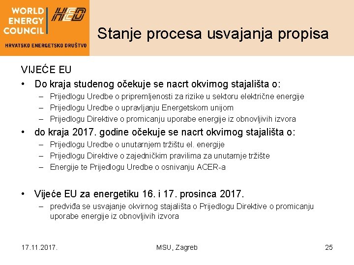 Stanje procesa usvajanja propisa VIJEĆE EU • Do kraja studenog očekuje se nacrt okvirnog