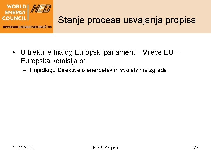 Stanje procesa usvajanja propisa • U tijeku je trialog Europski parlament – Vijeće EU