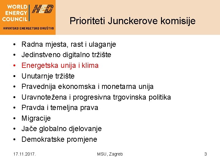 Prioriteti Junckerove komisije • • • Radna mjesta, rast i ulaganje Jedinstveno digitalno tržište