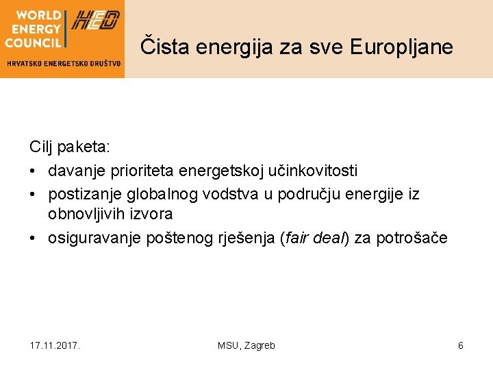 Čista energija za sve Europljane Cilj paketa: • davanje prioriteta energetskoj učinkovitosti • postizanje