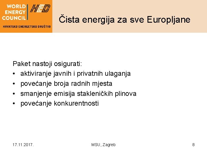 Čista energija za sve Europljane Paket nastoji osigurati: • aktiviranje javnih i privatnih ulaganja