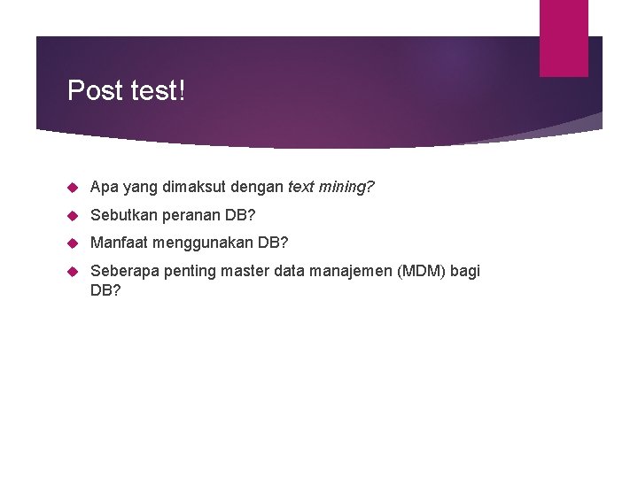 Post test! Apa yang dimaksut dengan text mining? Sebutkan peranan DB? Manfaat menggunakan DB?