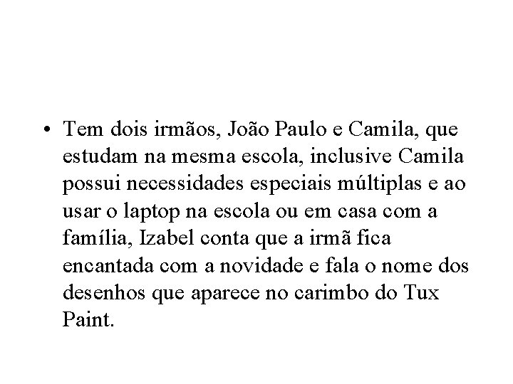  • Tem dois irmãos, João Paulo e Camila, que estudam na mesma escola,