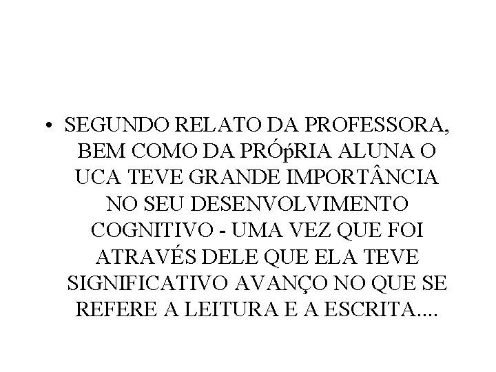  • SEGUNDO RELATO DA PROFESSORA, BEM COMO DA PRÓṕRIA ALUNA O UCA TEVE