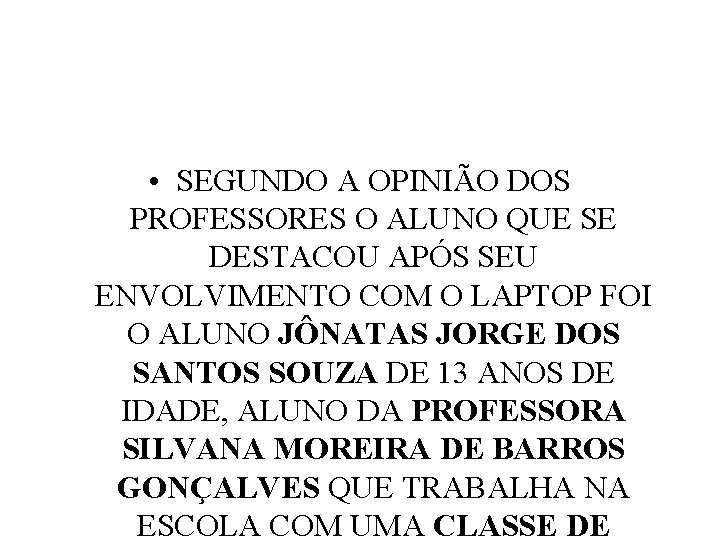  • SEGUNDO A OPINIÃO DOS PROFESSORES O ALUNO QUE SE DESTACOU APÓS SEU