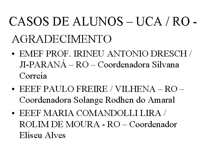 CASOS DE ALUNOS – UCA / RO AGRADECIMENTO • EMEF PROF. IRINEU ANTONIO DRESCH